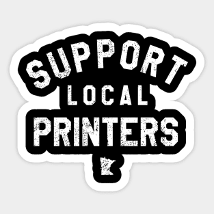 Support Local Printers Sticker